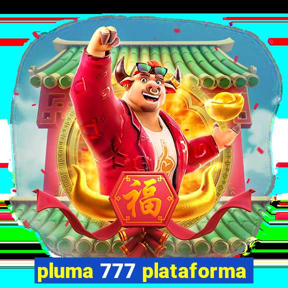 pluma 777 plataforma