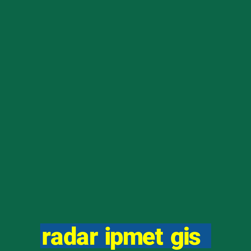 radar ipmet gis