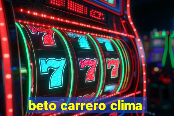 beto carrero clima