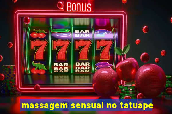 massagem sensual no tatuape