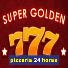 pizzaria 24 horas