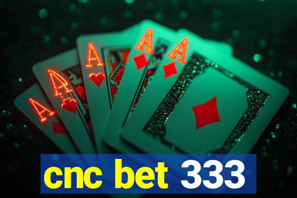 cnc bet 333