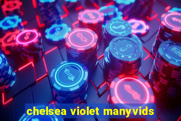 chelsea violet manyvids