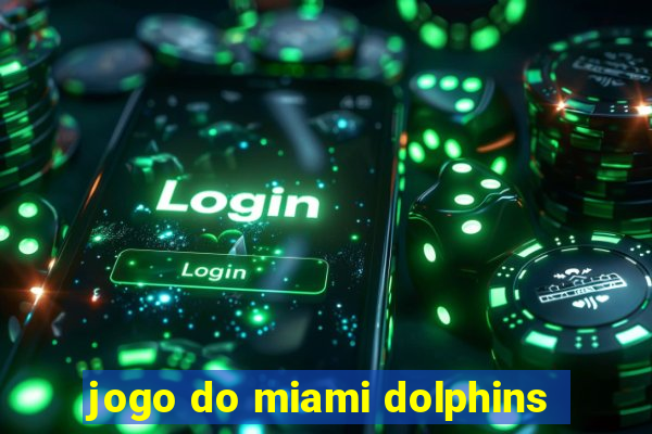 jogo do miami dolphins