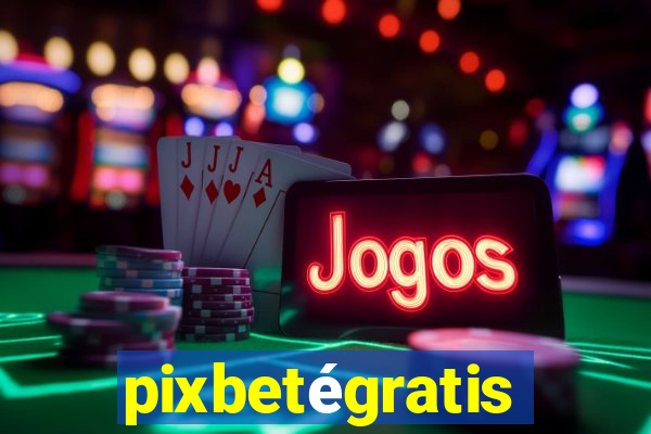 pixbetégratis