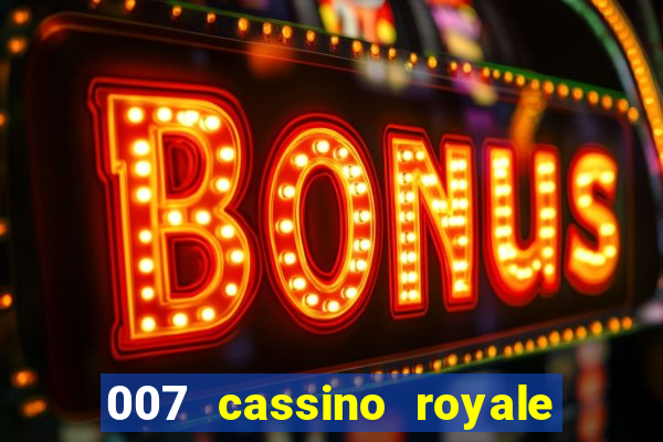 007 cassino royale filme completo em portugues