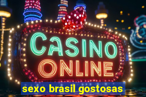 sexo brasil gostosas