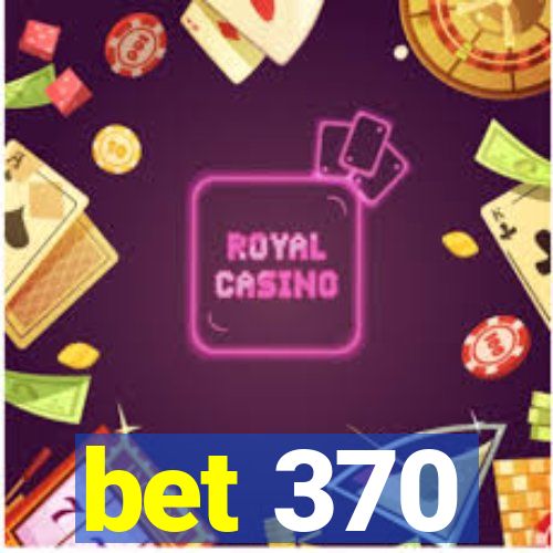 bet 370