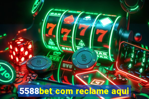 5588bet com reclame aqui