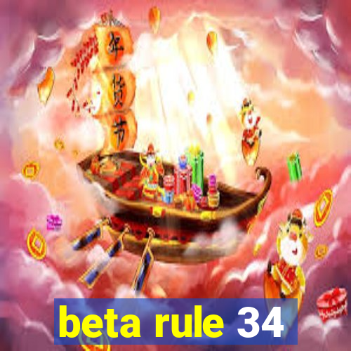 beta rule 34