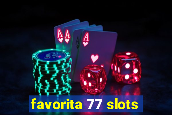 favorita 77 slots