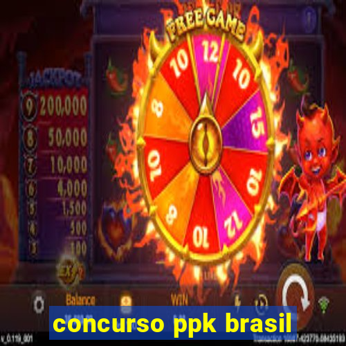 concurso ppk brasil