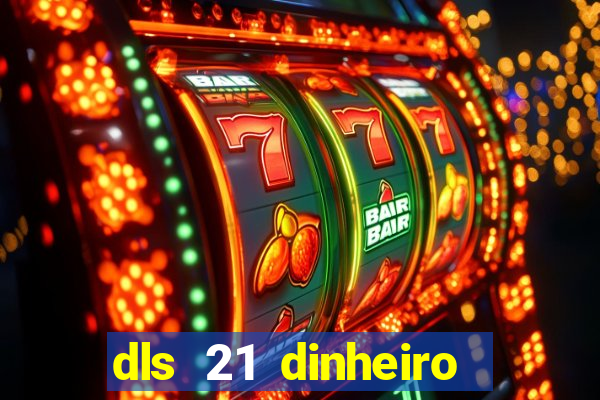 dls 21 dinheiro infinito download