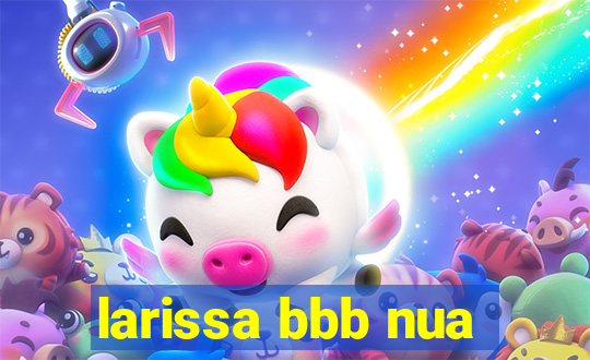 larissa bbb nua