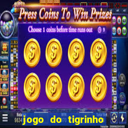 jogo do tigrinho sem depositar nada