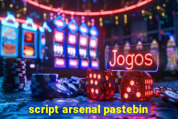 script arsenal pastebin