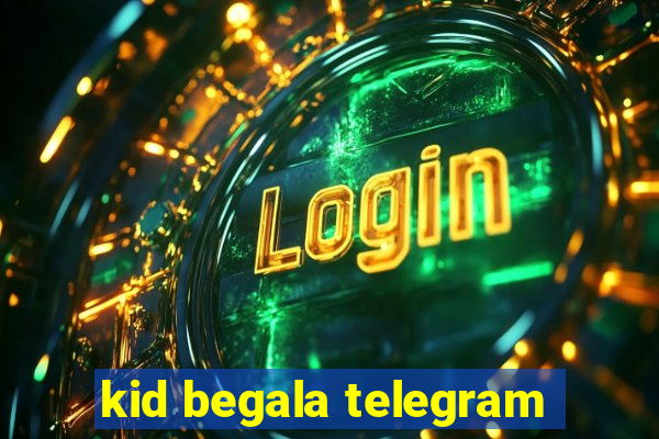 kid begala telegram