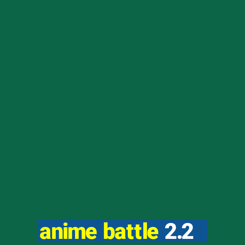 anime battle 2.2