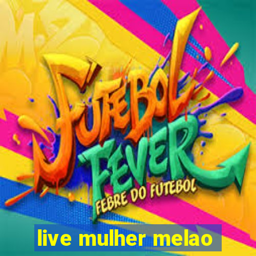 live mulher melao