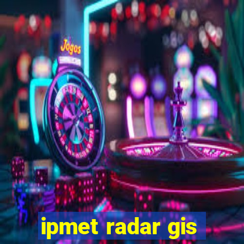 ipmet radar gis