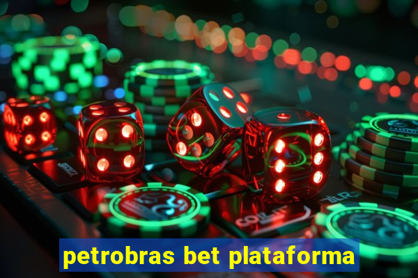 petrobras bet plataforma