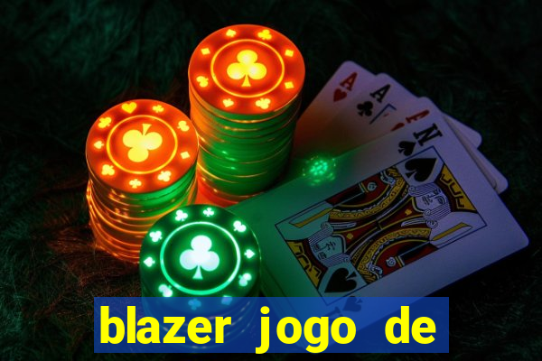 blazer jogo de ganhar dinheiro