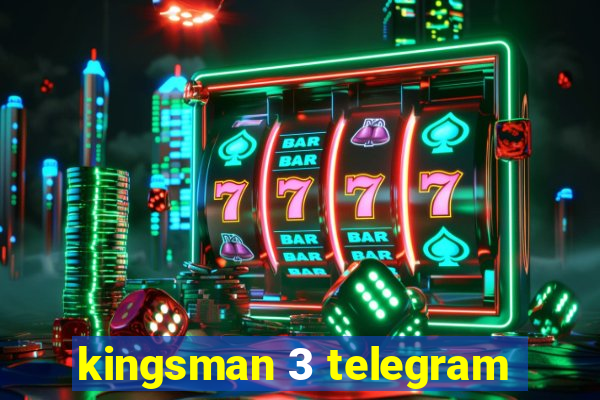 kingsman 3 telegram