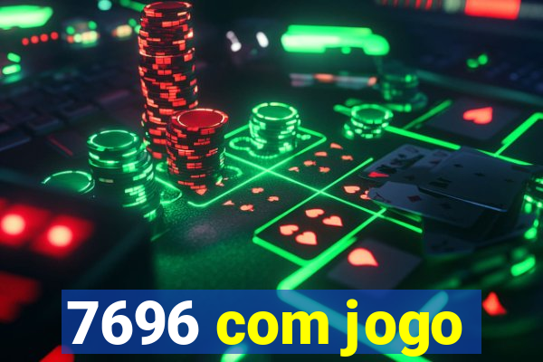 7696 com jogo