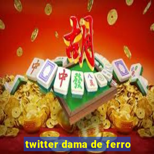 twitter dama de ferro