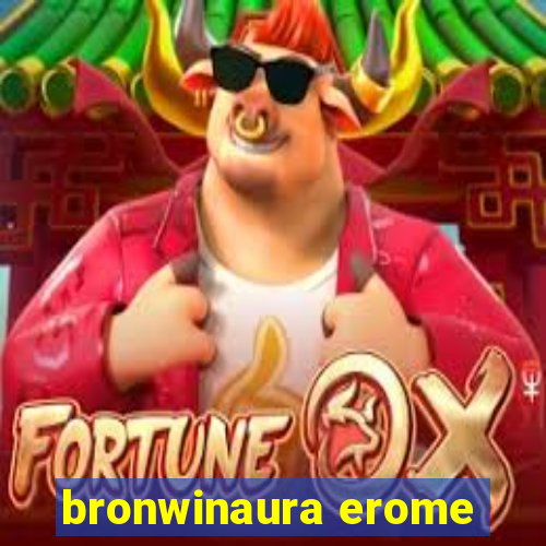 bronwinaura erome