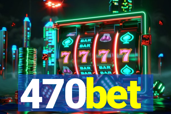 470bet