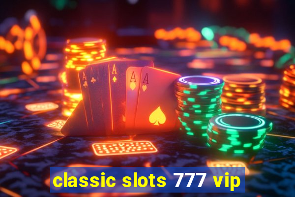 classic slots 777 vip