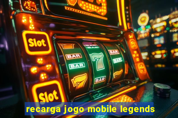 recarga jogo mobile legends