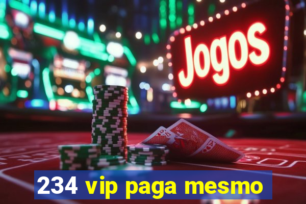 234 vip paga mesmo