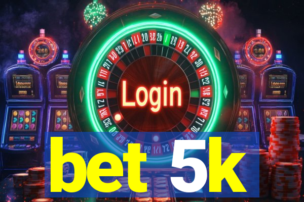 bet 5k