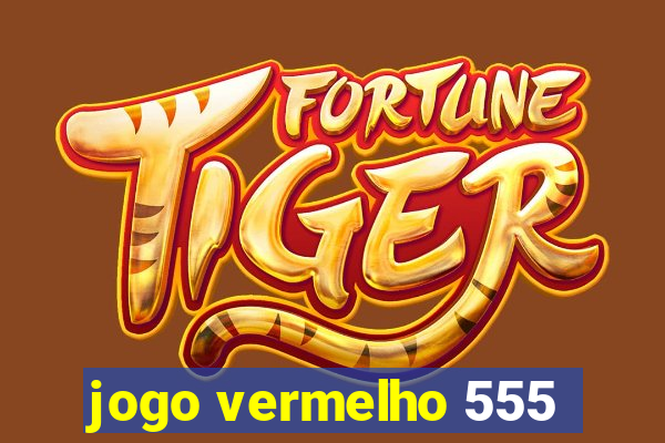 jogo vermelho 555