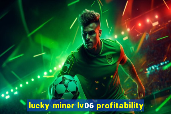 lucky miner lv06 profitability