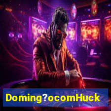 Doming?ocomHuck