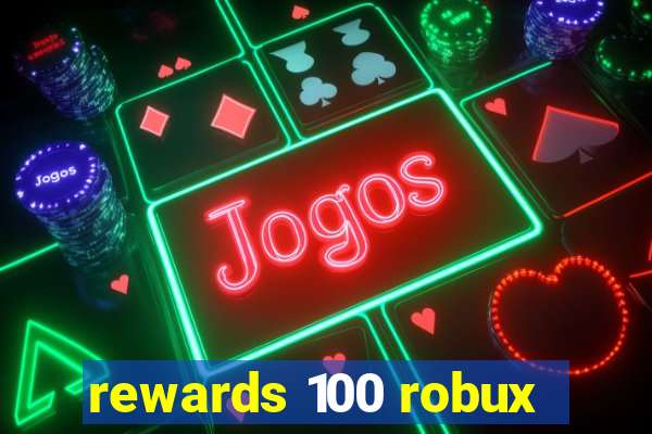 rewards 100 robux