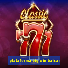 plataforma big win baixar