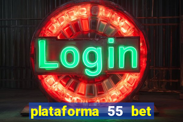 plataforma 55 bet é confiável