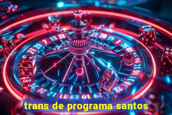 trans de programa santos