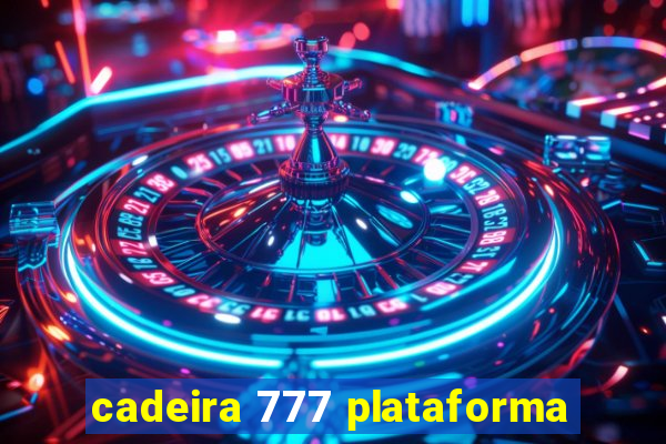 cadeira 777 plataforma