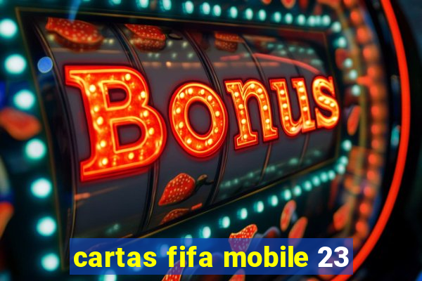 cartas fifa mobile 23