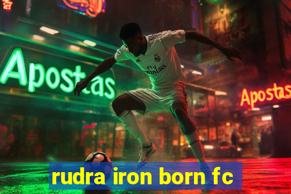 rudra iron born fc