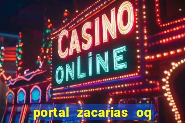 portal zacarias oq q e para falar