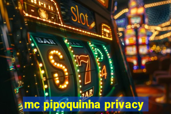 mc pipoquinha privacy