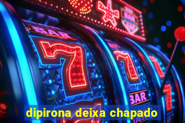 dipirona deixa chapado