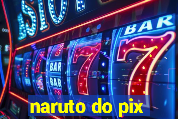 naruto do pix