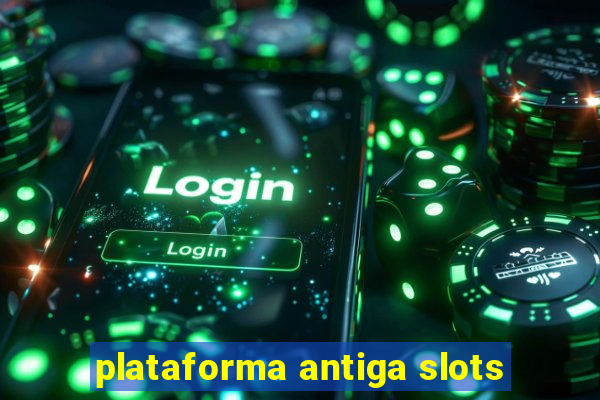 plataforma antiga slots